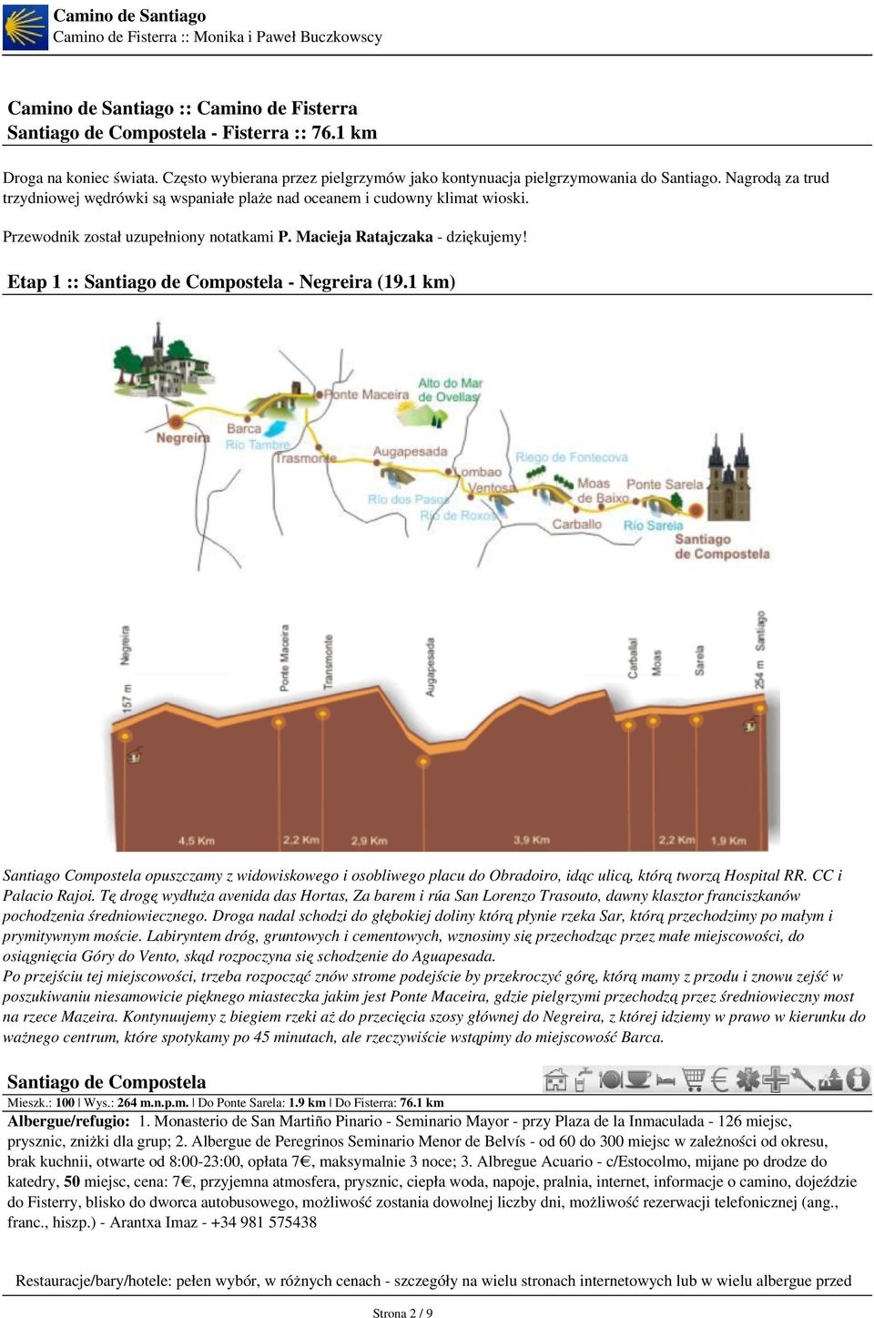 Etap 1 :: Santiago de Compostela - Negreira (19.1 km) Santiago Compostela opuszczamy z widowiskowego i osobliwego placu do Obradoiro, idąc ulicą, którą tworzą Hospital RR. CC i Palacio Rajoi.