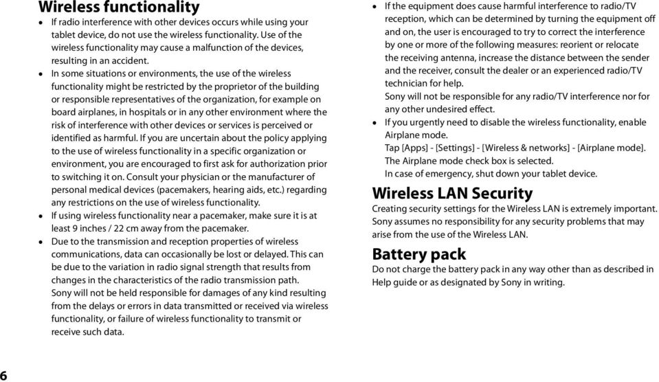 In some situations or environments, the use of the wireless functionality might be restricted by the proprietor of the building or responsible representatives of the organization, for example on