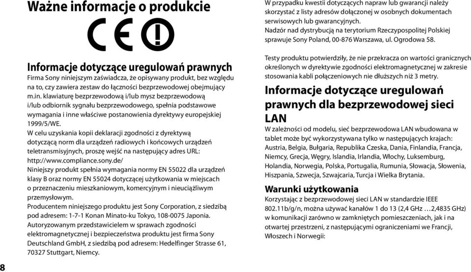 W celu uzyskania kopii deklaracji zgodności z dyrektywą dotyczącą norm dla urządzeń radiowych i końcowych urządzeń teletransmisyjnych, proszę wejść na następujący adres URL: http://www.compliance.