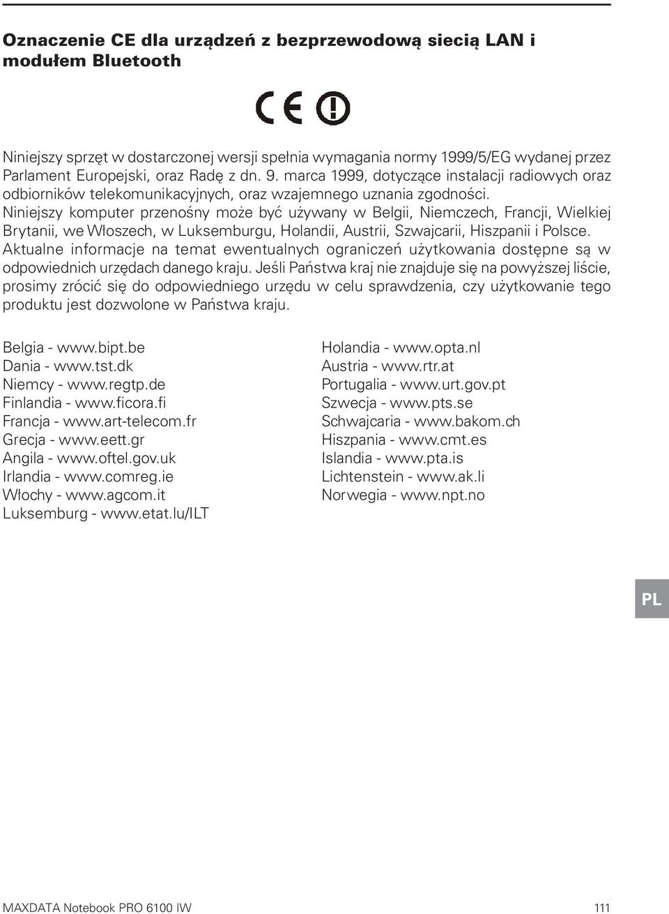 Niniejszy komputer przenośny może być używany w Belgii, Niemczech, Francji, Wielkiej Brytanii, we Włoszech, w Luksemburgu, Holandii, Austrii, Szwajcarii, Hiszpanii i Polsce.