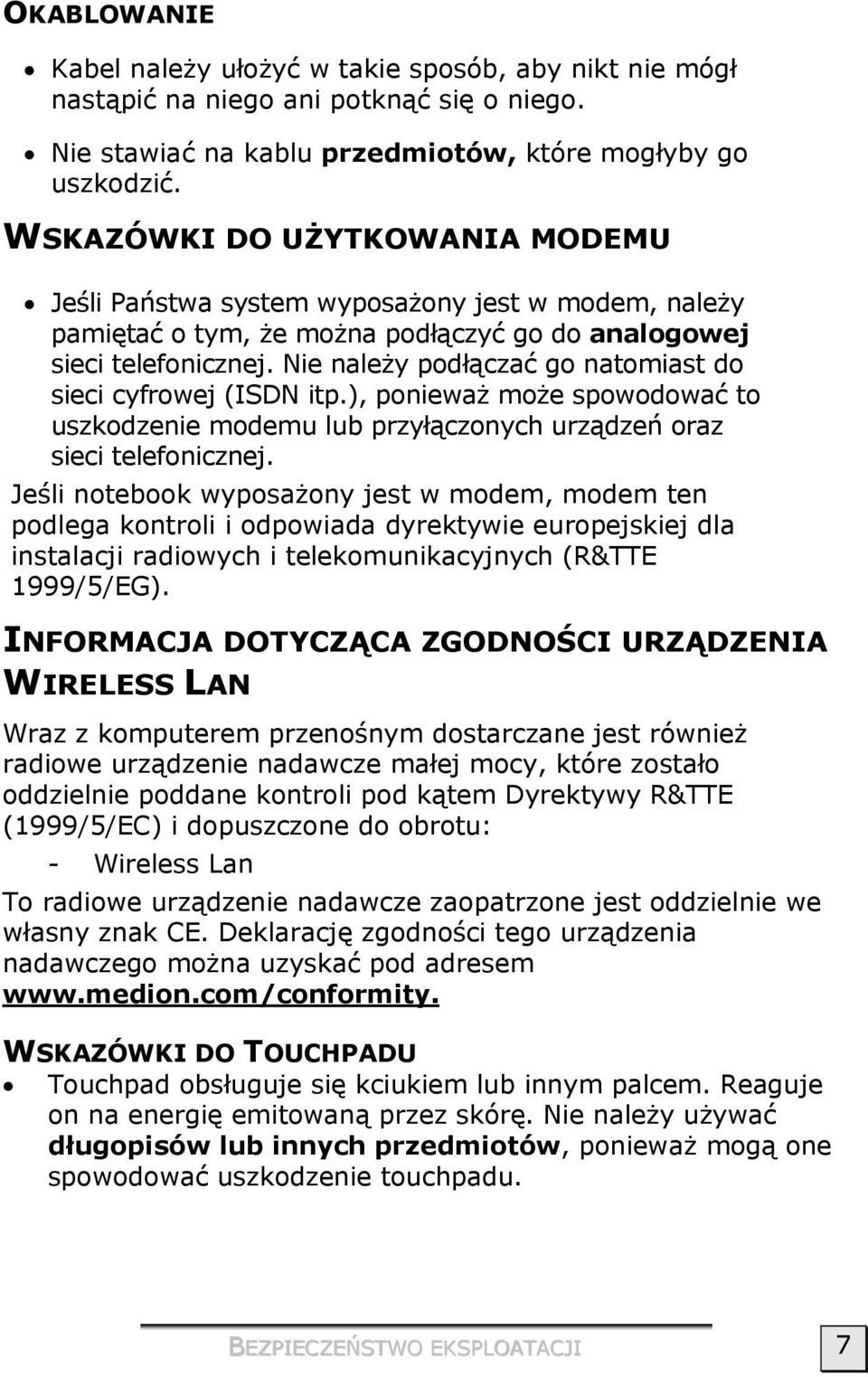 Nie należy podłączać go natomiast do sieci cyfrowej (ISDN itp.), ponieważ może spowodować to uszkodzenie modemu lub przyłączonych urządzeń oraz sieci telefonicznej.