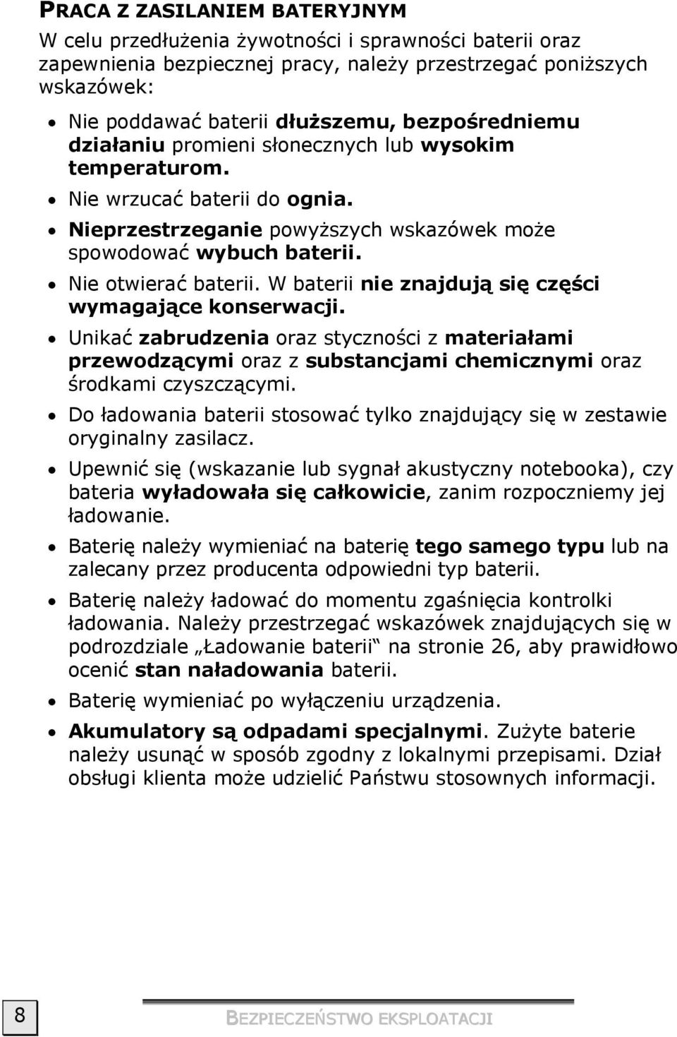 W baterii nie znajdują się części wymagające konserwacji. Unikać zabrudzenia oraz styczności z materiałami przewodzącymi oraz z substancjami chemicznymi oraz środkami czyszczącymi.