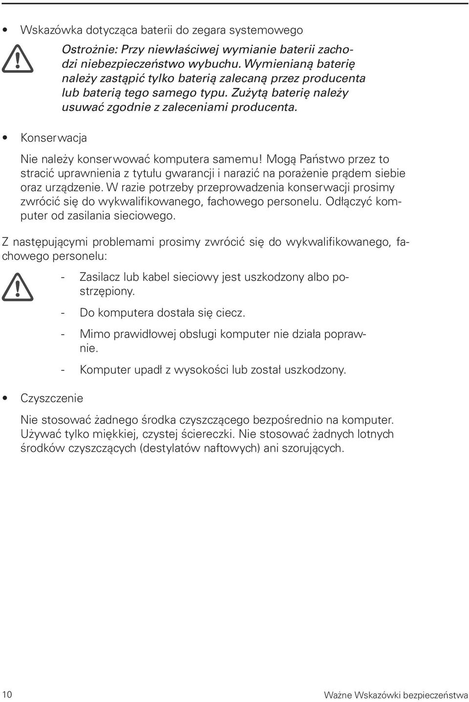 Nie należy konserwować komputera samemu! Mogą Państwo przez to stracić uprawnienia z tytułu gwarancji i narazić na porażenie prądem siebie oraz urządzenie.