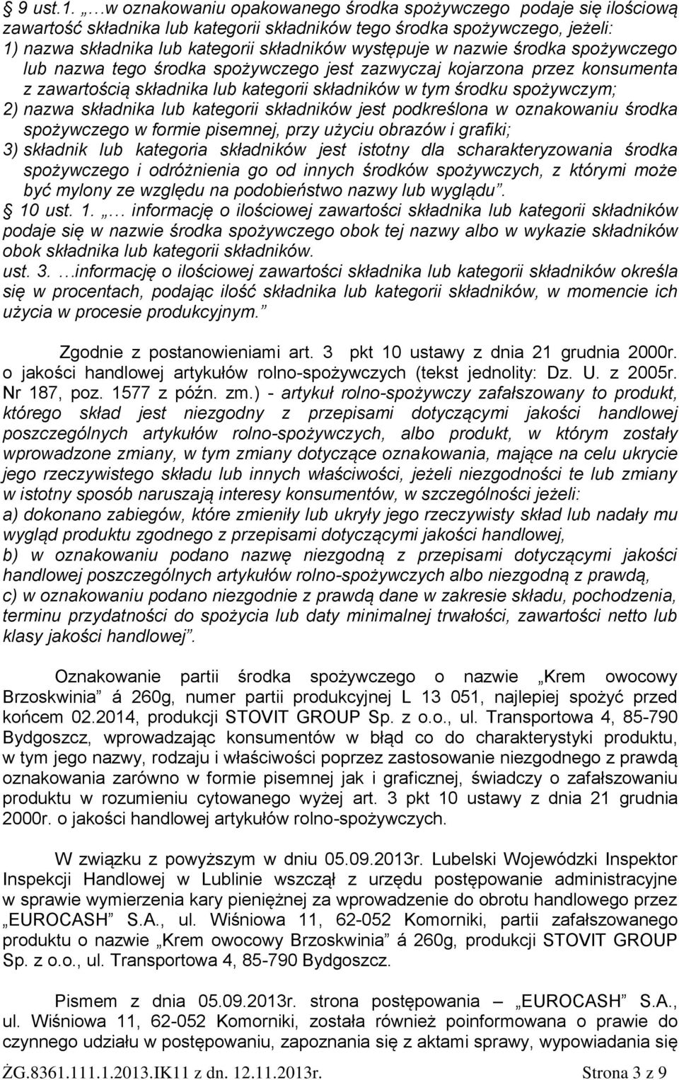 nazwie środka spożywczego lub nazwa tego środka spożywczego jest zazwyczaj kojarzona przez konsumenta z zawartością składnika lub kategorii składników w tym środku spożywczym; 2) nazwa składnika lub