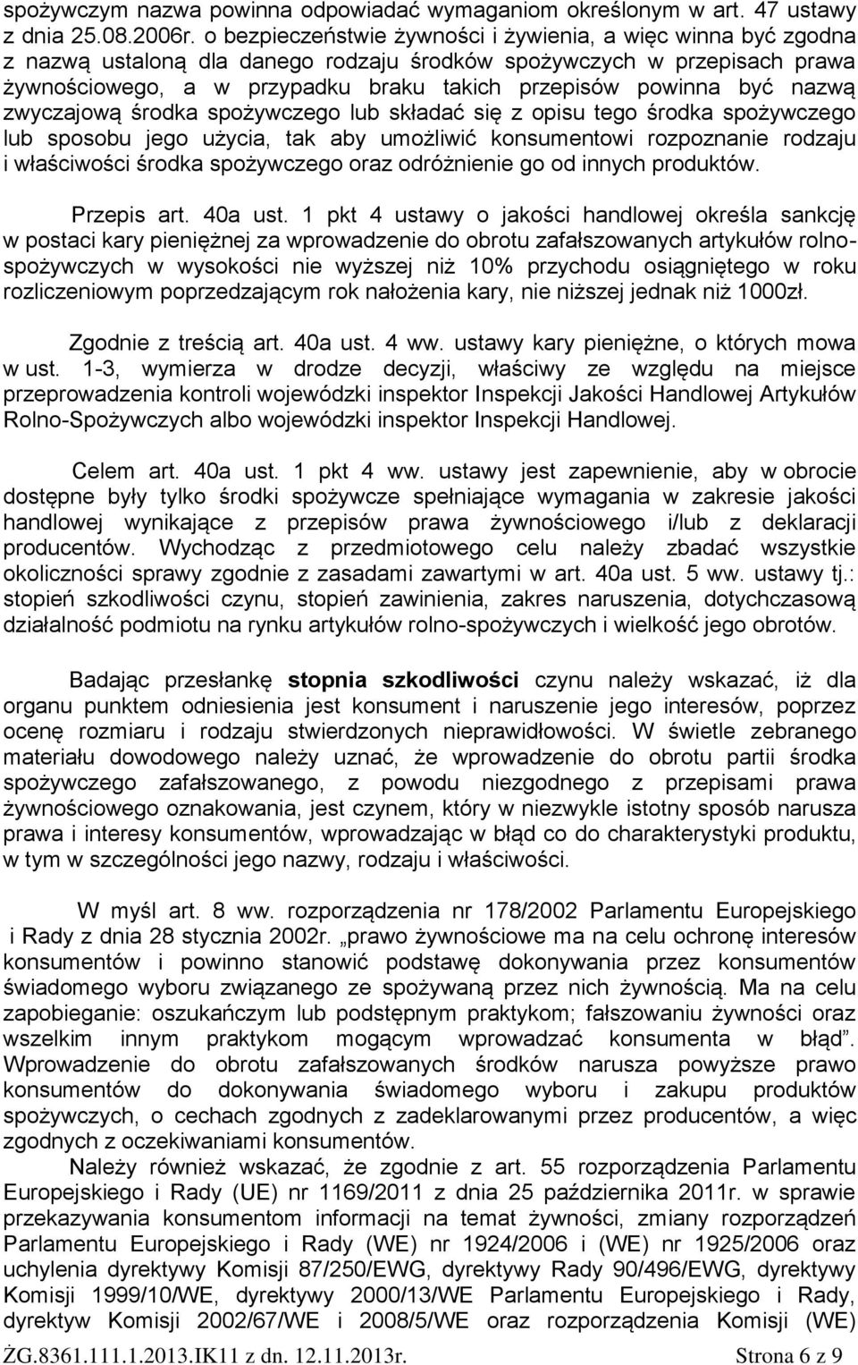 być nazwą zwyczajową środka spożywczego lub składać się z opisu tego środka spożywczego lub sposobu jego użycia, tak aby umożliwić konsumentowi rozpoznanie rodzaju i właściwości środka spożywczego