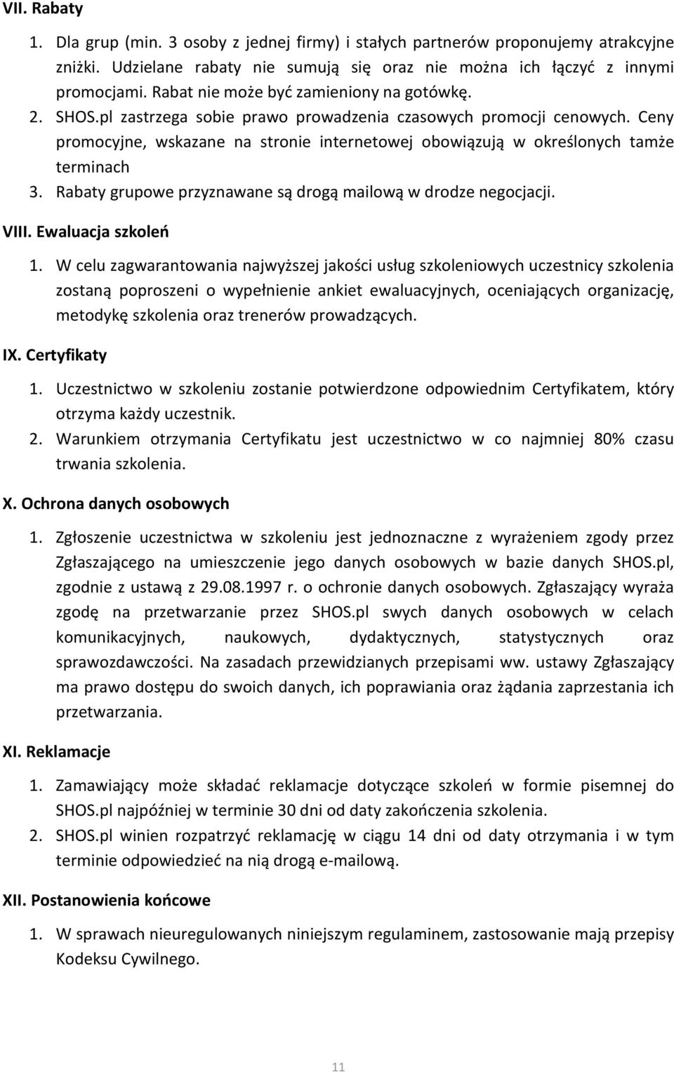 Ceny promocyjne, wskazane na stronie internetowej obowiązują w określonych tamże terminach 3. Rabaty grupowe przyznawane są drogą mailową w drodze negocjacji. VIII. Ewaluacja szkoleń 1.