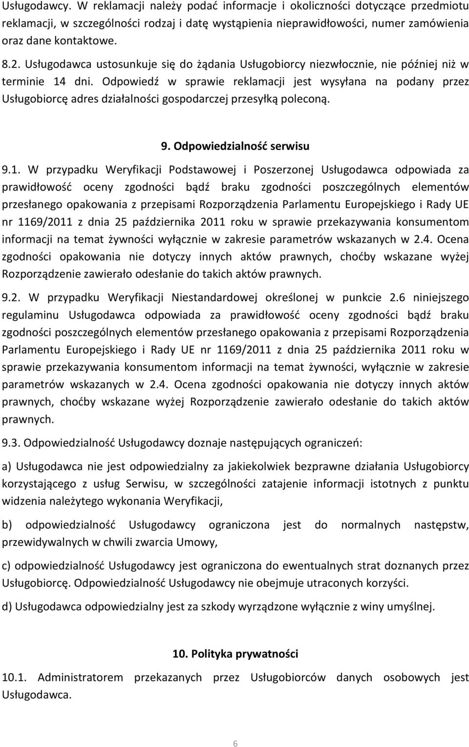 Odpowiedź w sprawie reklamacji jest wysyłana na podany przez Usługobiorcę adres działalności gospodarczej przesyłką poleconą. 9. Odpowiedzialność serwisu 9.1.