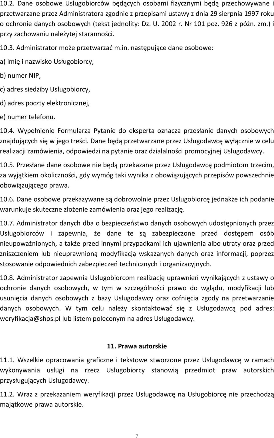 strator może przetwarzać m.in. następujące dane osobowe: a) imię i nazwisko Usługobiorcy, b) numer NIP, c) adres siedziby Usługobiorcy, d) adres poczty elektronicznej, e) numer telefonu. 10.4.