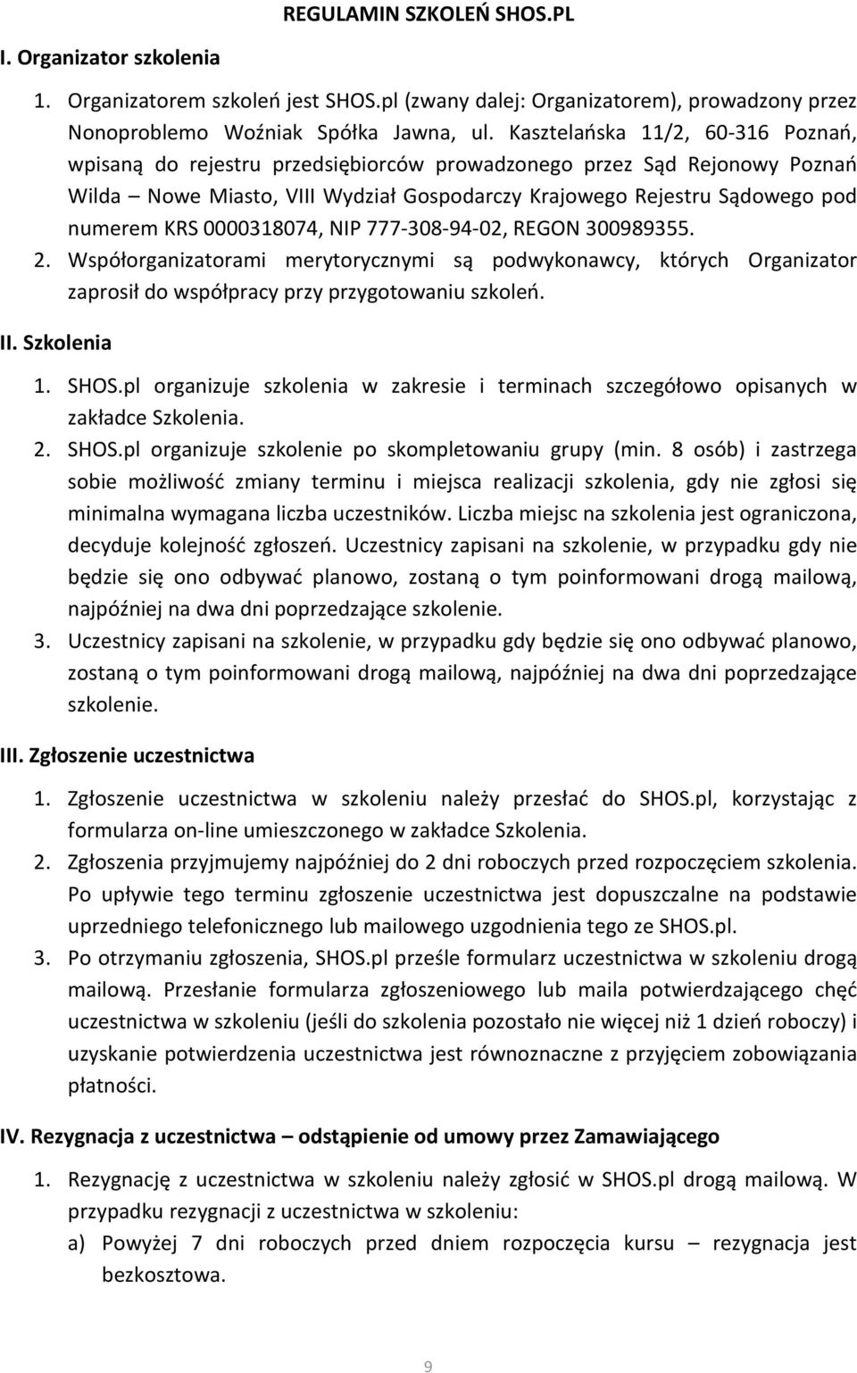 0000318074, NIP 777-308-94-02, REGON 300989355. 2. Współorganizatorami merytorycznymi są podwykonawcy, których Organizator zaprosił do współpracy przy przygotowaniu szkoleń. II. Szkolenia 1. SHOS.