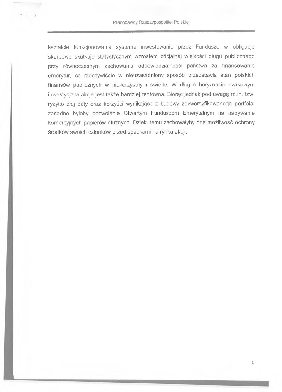 W długim horyzoncie czasowym inwestycja w akcje jest także bardziej rentowna. Biorąc jednak pod uwagę m.in. tzw.