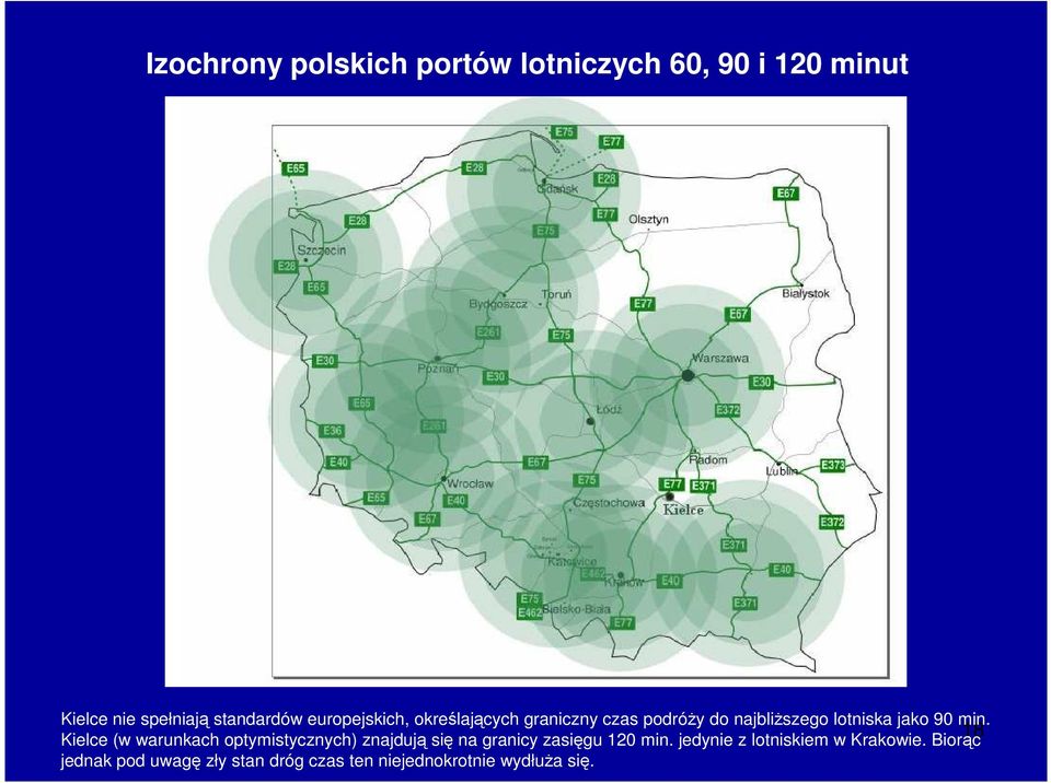 18 Kielce (w warunkach optymistycznych) znajdują się na granicy zasięgu 120 min.