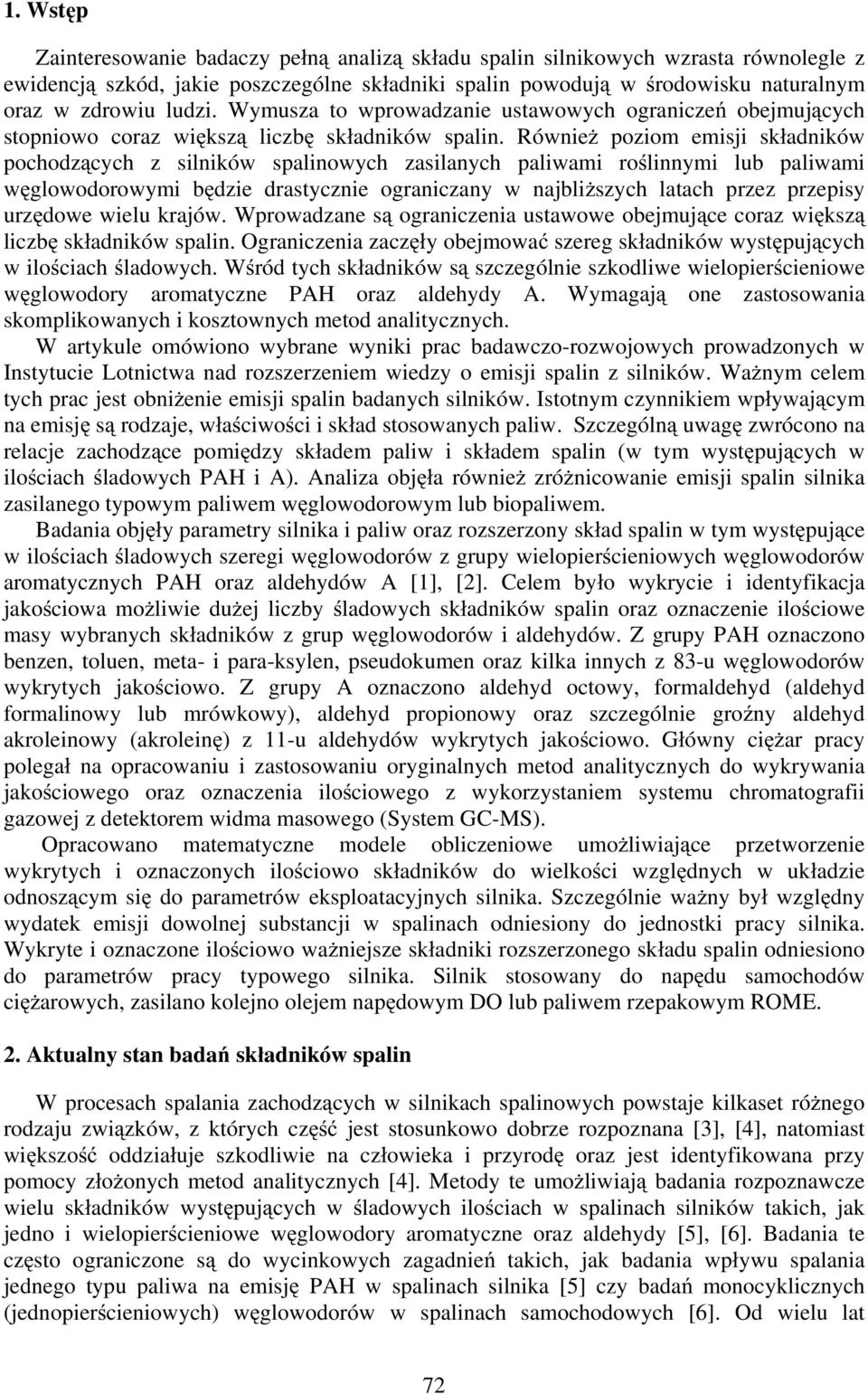 Równie poziom emisji sk adników pochodz cych z silników spalinowych zasilanych paliwami ro linnymi lub paliwami w glowodorowymi b dzie drastycznie ograniczany w najbli szych latach przez przepisy urz