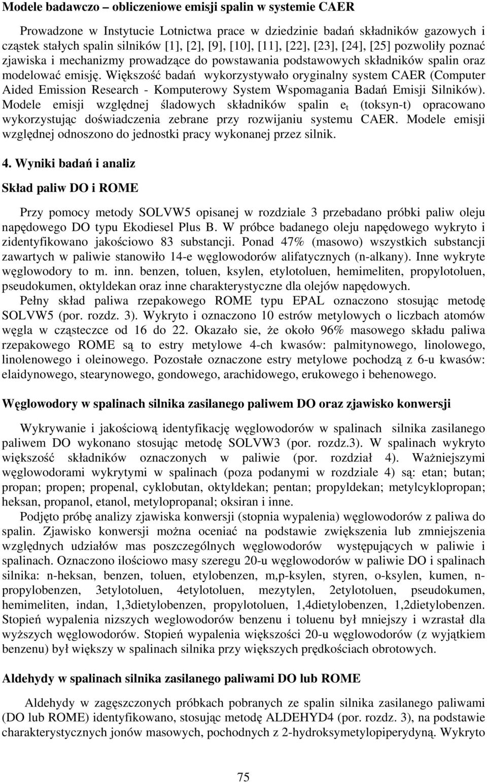 Wi kszo bada wykorzystywa o oryginalny system CAER (Computer Aided Emission Research - Komputerowy System Wspomagania Bada Emisji Silników).