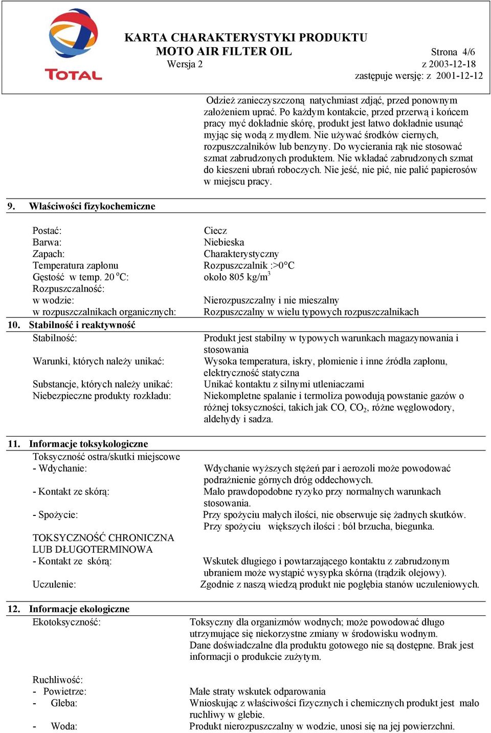 Do wycierania rąk nie stosować szmat zabrudzonych produktem. Nie wkładać zabrudzonych szmat do kieszeni ubrań roboczych. Nie jeść, nie pić, nie palić papierosów w miejscu pracy.