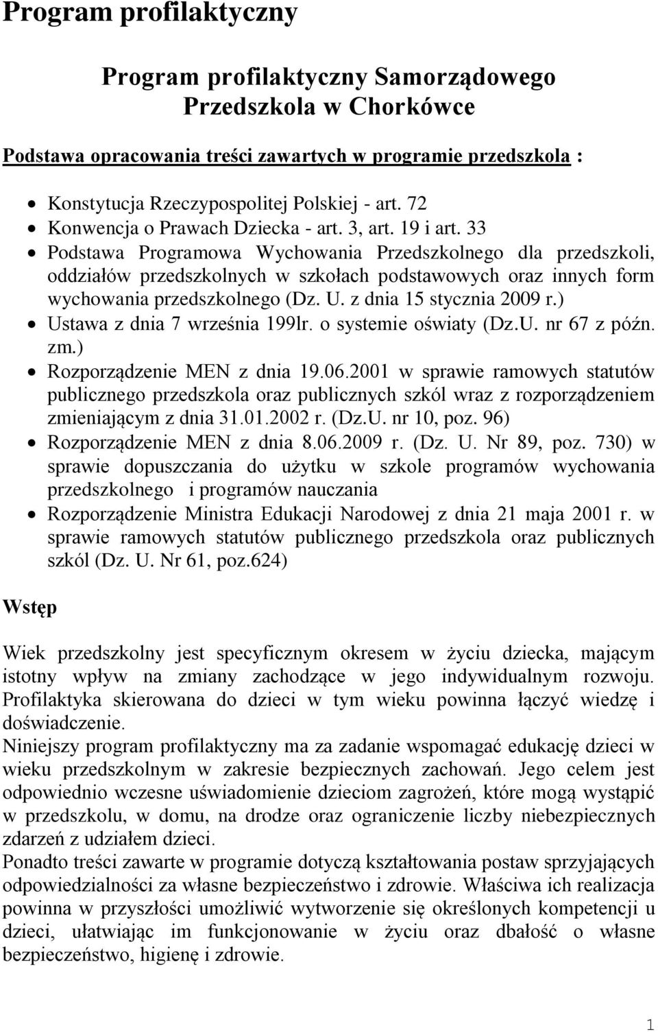 33 Podstawa Programowa Wychowania Przedszkolnego dla przedszkoli, oddziałów przedszkolnych w szkołach podstawowych oraz innych form wychowania przedszkolnego (Dz. U. z dnia 15 stycznia 2009 r.