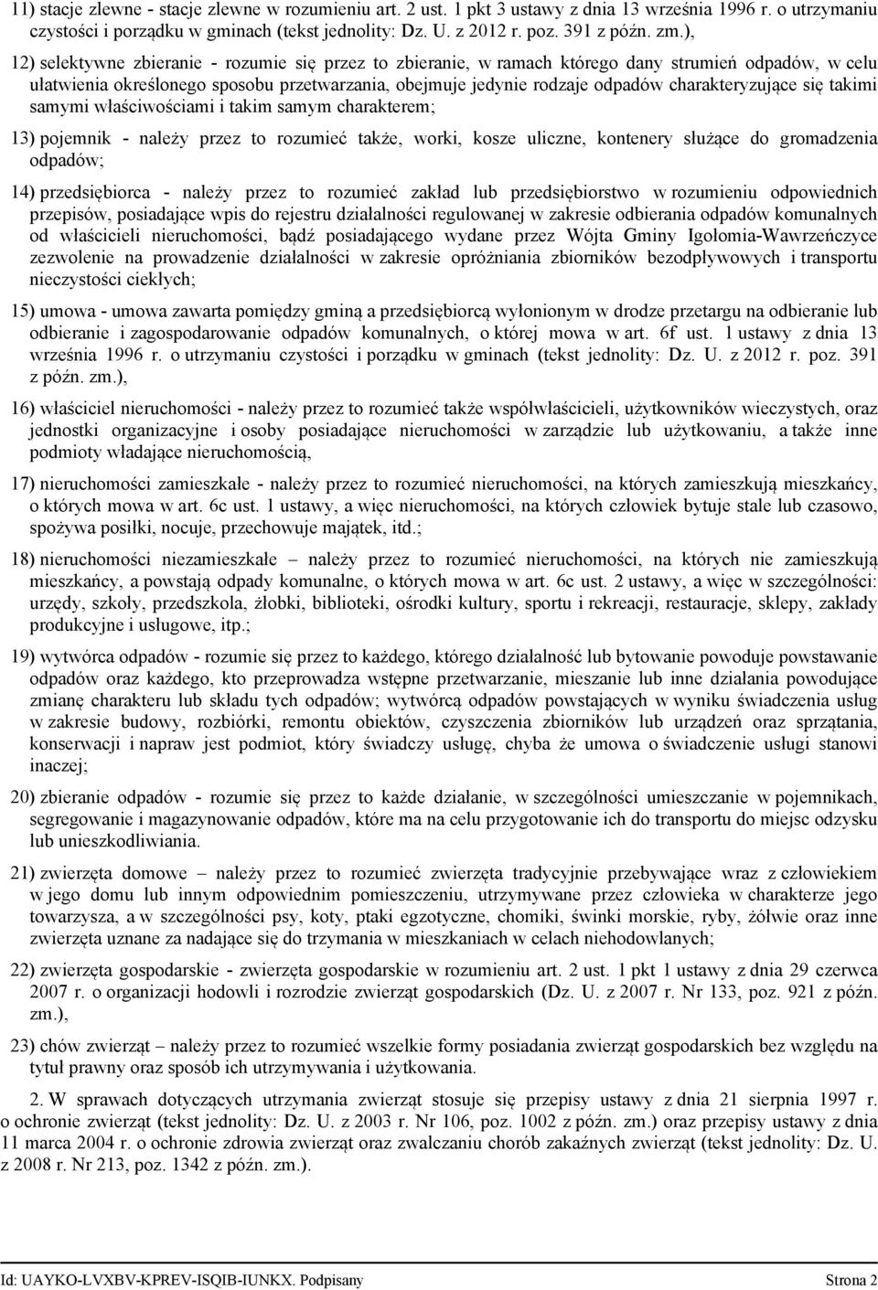 charakteryzujące się takimi samymi właściwościami i takim samym charakterem 13) pojemnik należy przez to rozumieć także, worki, kosze uliczne, kontenery służące do gromadzenia odpadów 14)