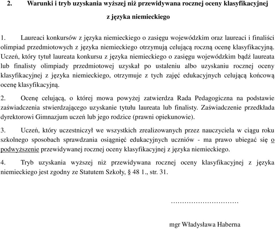 Uczeń, który tytuł laureata konkursu z języka niemieckiego o zasięgu wojewódzkim bądź laureata lub finalisty olimpiady przedmiotowej uzyskał po ustaleniu albo uzyskaniu rocznej oceny klasyfikacyjnej