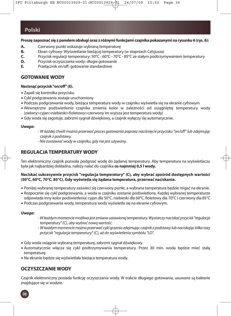 Przycisk regulacji temperatury: 50 C - 60 C - 70 C - 85 C ze stałym podtrzymywaniem temperatury D. Przycisk oczyszczania wody: długie gotowanie E.