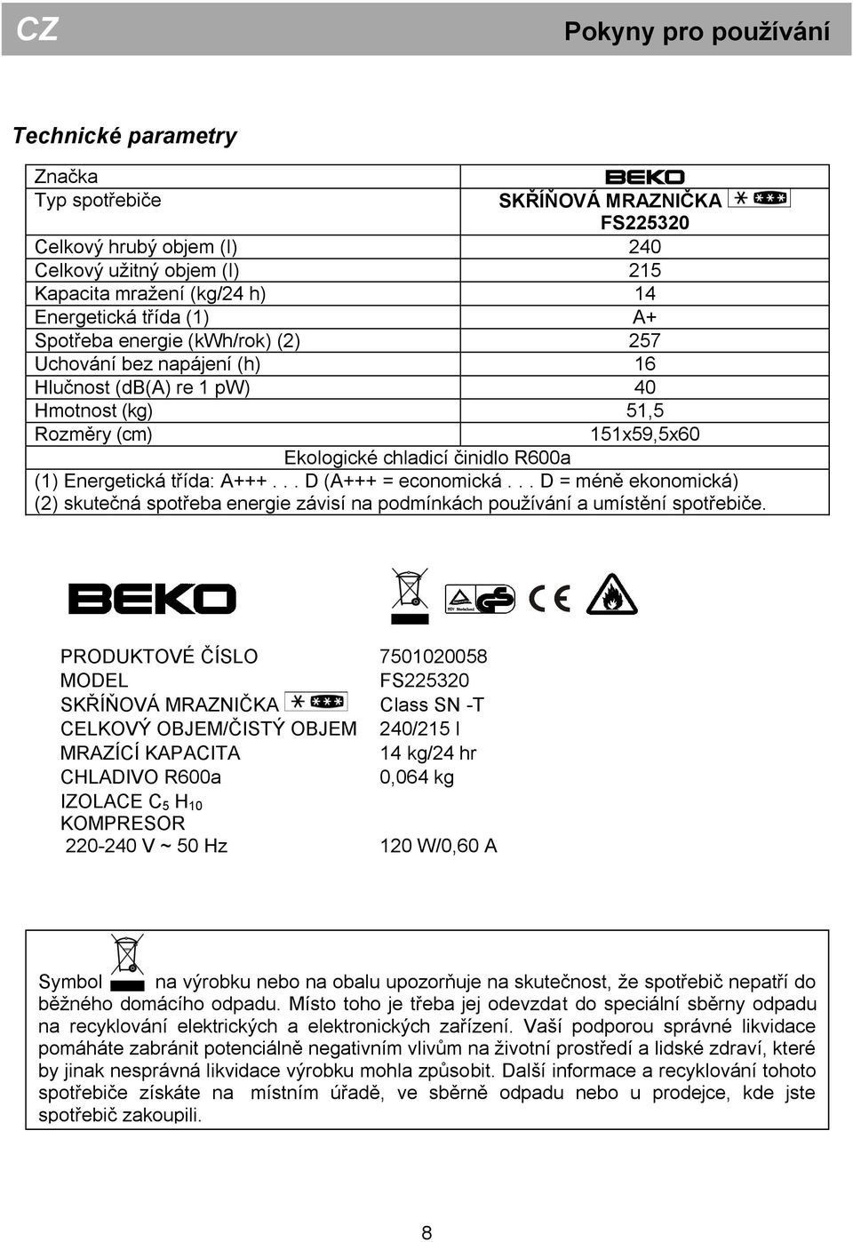 A+++... D (A+++ = economická... D = méně ekonomická) (2) skutečná spotřeba energie závisí na podmínkách používání a umístění spotřebiče.