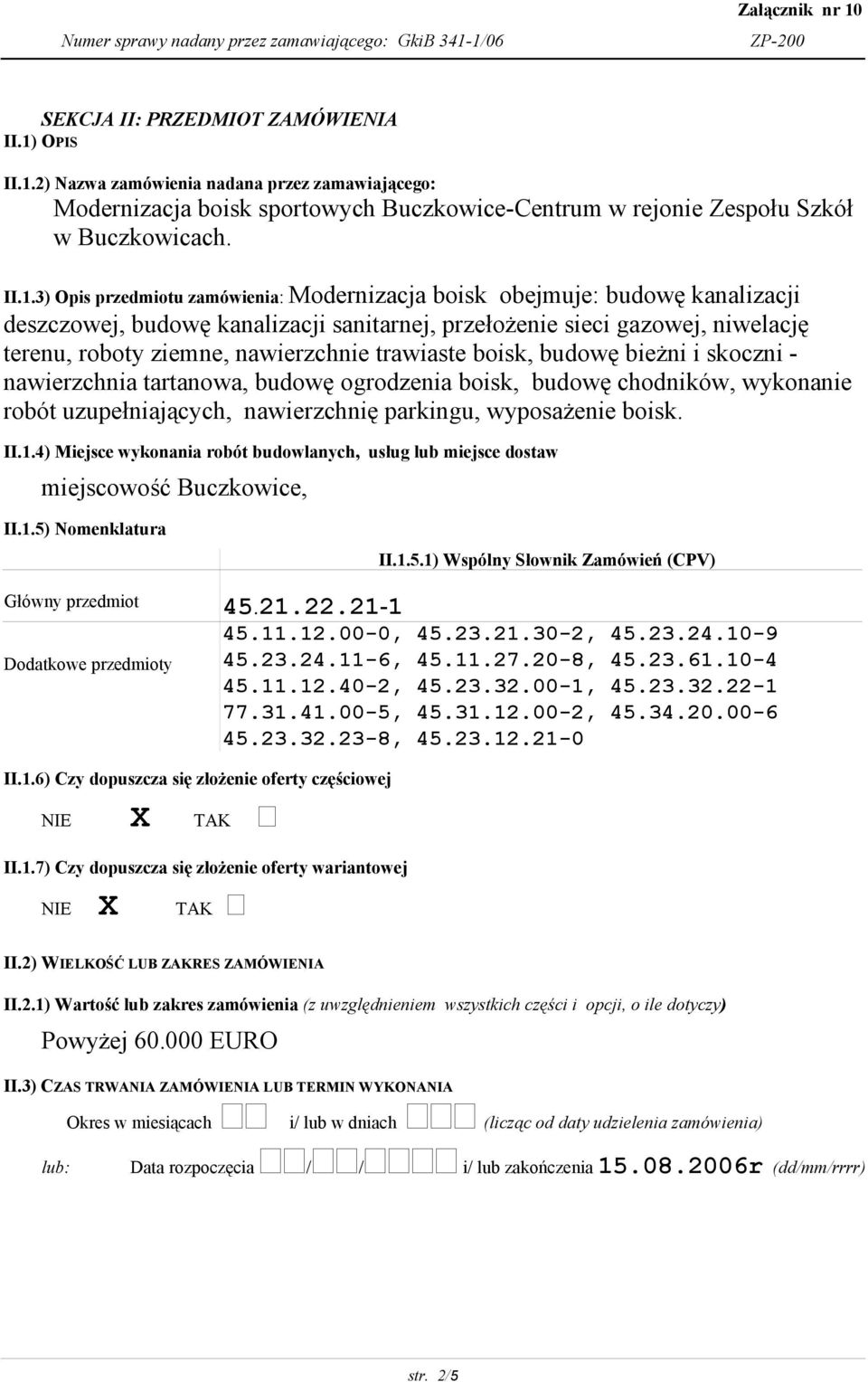 2) zamówienia nadana przez zamawiającego: Modernizacja boisk sportowych Buczkowice-Centrum w rejonie Zespołu Szkół w Buczkowicach. II.1.