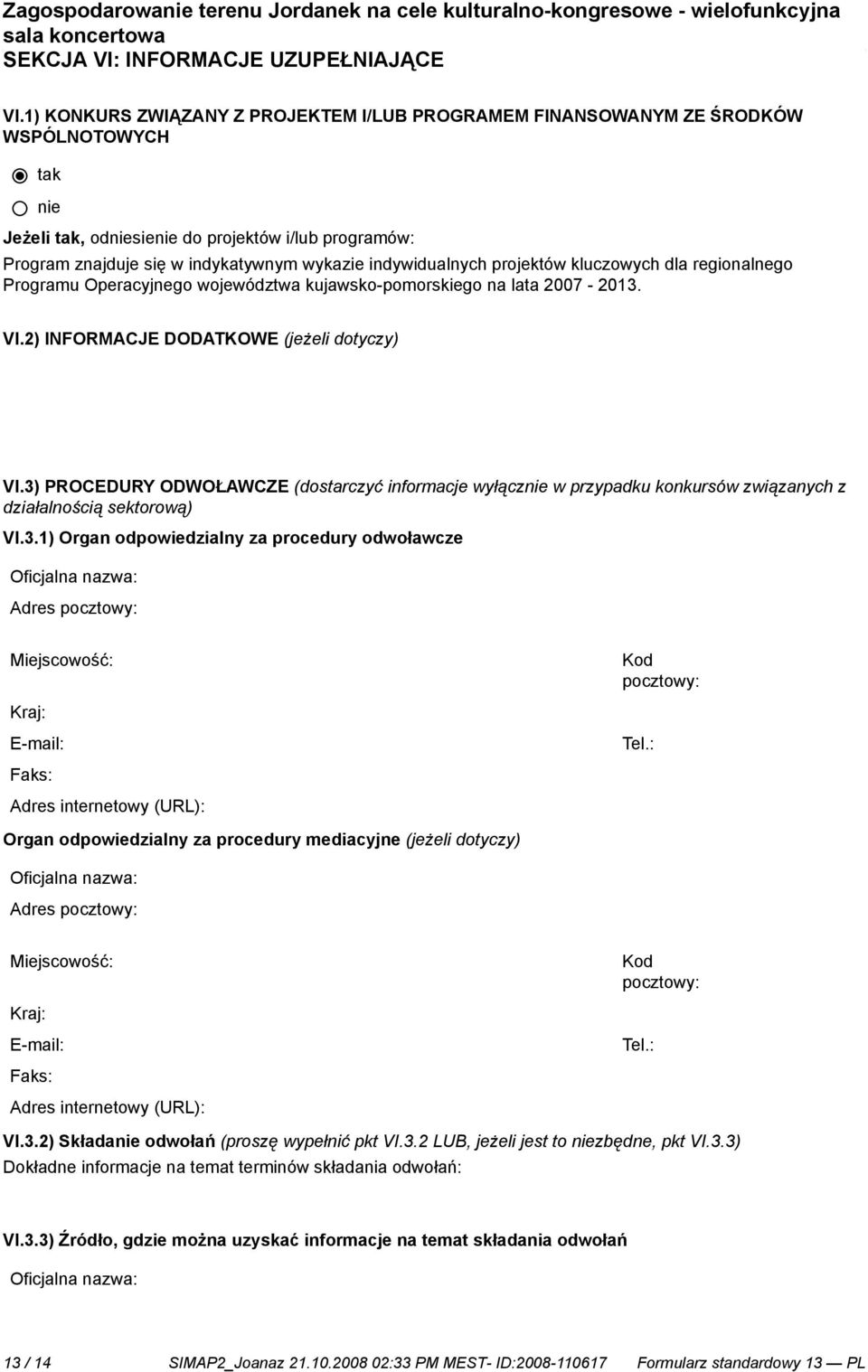 indywidualnych projektów kluczowych dla regionalnego Programu Operacyjnego województwa kujawsko-pomorskiego na lata 2007-2013. VI.2) INFORMACJE DODATKOWE (jeżeli dotyczy) VI.