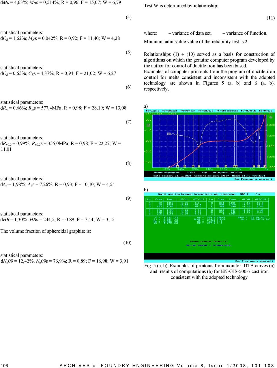 Relationships (10) served as a basis for construction of algorithms on which the genuine computer program developed by the author for control of ductile iron has been based.