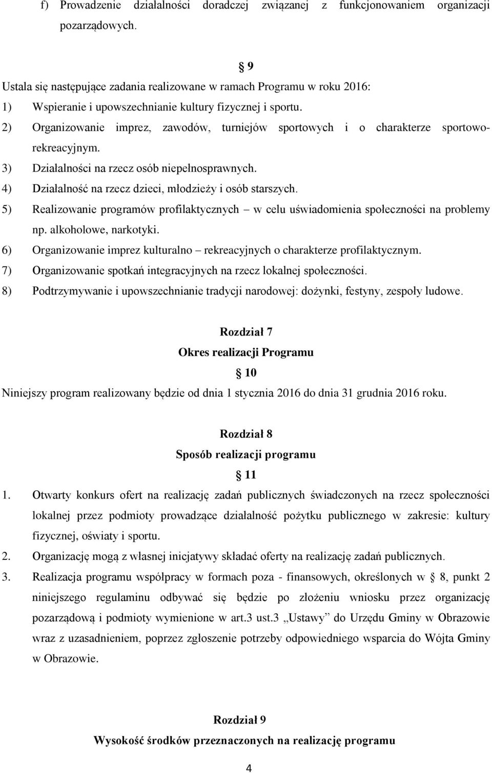 2) Organizowanie imprez, zawodów, turniejów sportowych i o charakterze sportoworekreacyjnym. 3) Działalności na rzecz osób niepełnosprawnych.