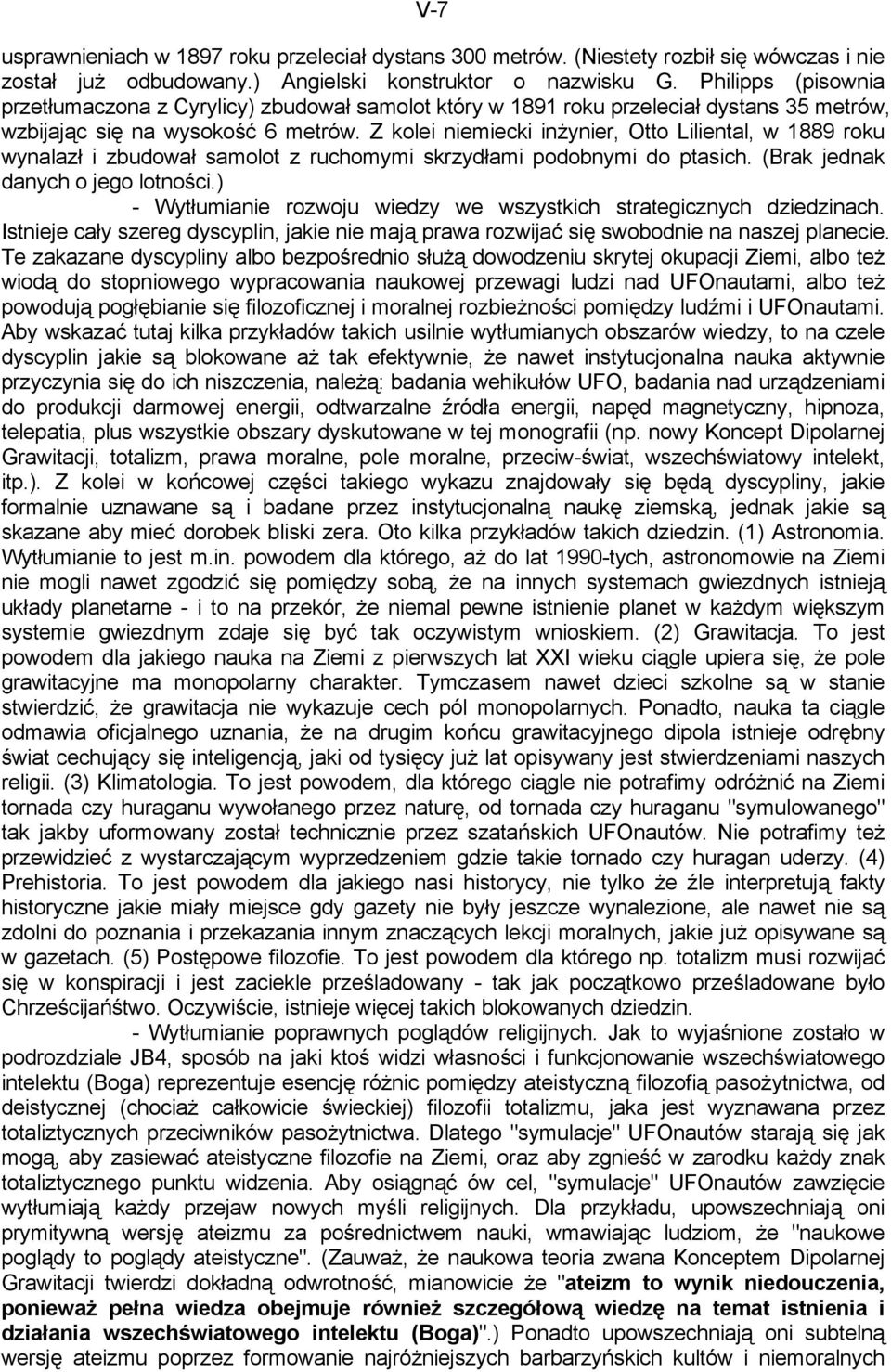 Z kolei niemiecki inżynier, Otto Liliental, w 1889 roku wynalazł i zbudował samolot z ruchomymi skrzydłami podobnymi do ptasich. (Brak jednak danych o jego lotności.