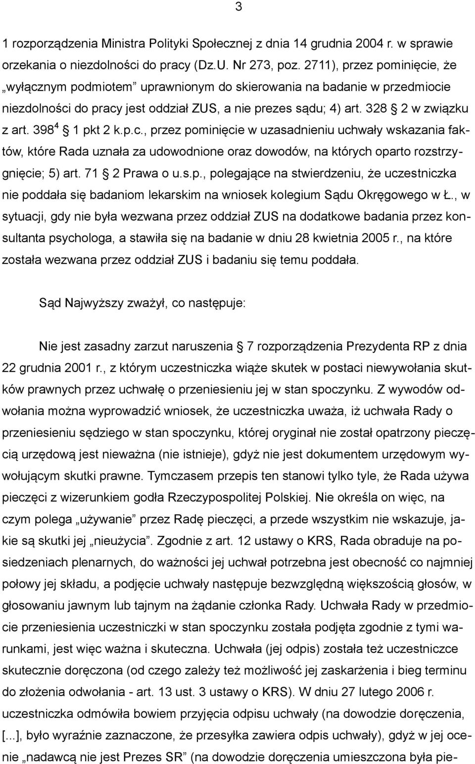 398 4 1 pkt 2 k.p.c., przez pominięcie w uzasadnieniu uchwały wskazania faktów, które Rada uznała za udowodnione oraz dowodów, na których oparto rozstrzygnięcie; 5) art. 71 2 Prawa o u.s.p., polegające na stwierdzeniu, że uczestniczka nie poddała się badaniom lekarskim na wniosek kolegium Sądu Okręgowego w Ł.