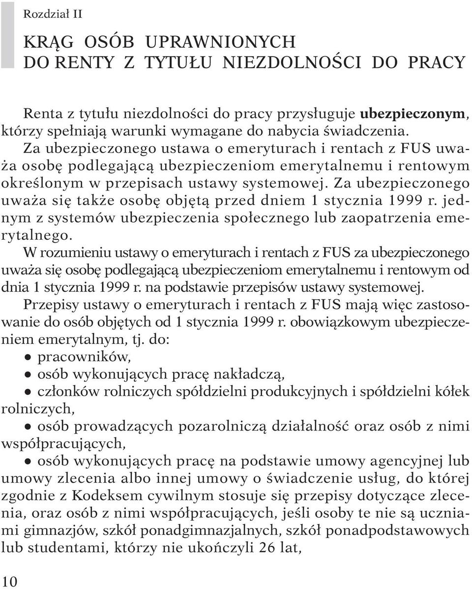 Za ubezpieczonego uwa a si tak e osob obj tà przed dniem 1 stycznia 1999 r. jednym z systemów ubezpieczenia spo ecznego lub zaopatrzenia emerytalnego.