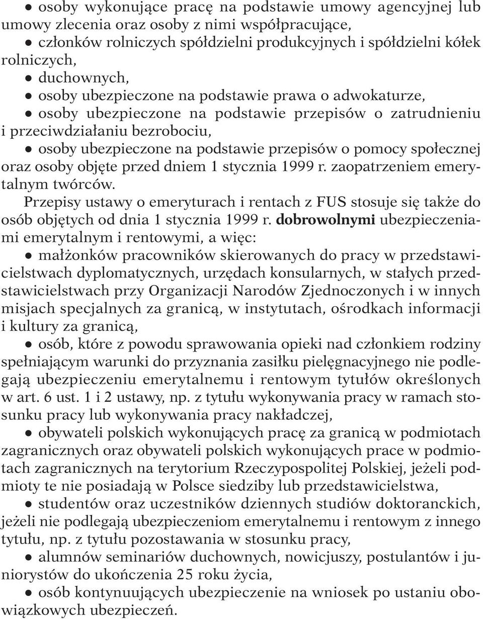 ecznej oraz osoby obj te przed dniem 1 stycznia 1999 r. zaopatrzeniem emerytalnym twórców. Przepisy ustawy o emeryturach i rentach z FUS stosuje si tak e do osób obj tych od dnia 1 stycznia 1999 r.