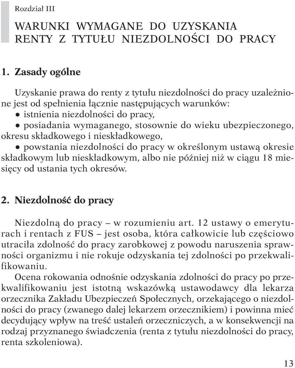 do wieku ubezpieczonego, okresu sk adkowego i niesk adkowego, powstania niezdolnoêci do pracy w okreêlonym ustawà okresie sk adkowym lub niesk adkowym, albo nie póêniej ni w ciàgu 18 miesi cy od