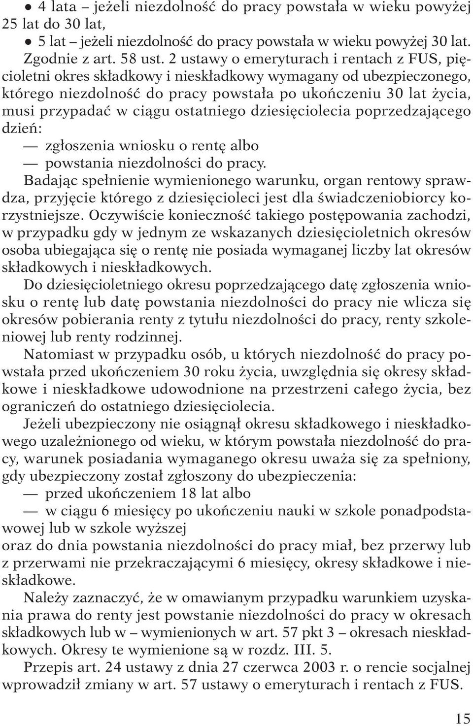 ostatniego dziesi ciolecia poprzedzajàcego dzieƒ: zg oszenia wniosku o rent albo powstania niezdolnoêci do pracy.