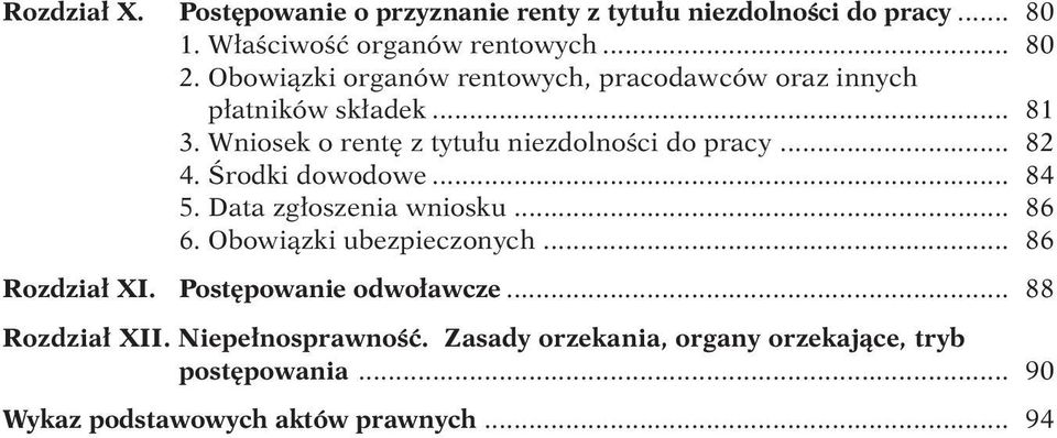 .. 82 4. Ârodki dowodowe... 84 5. Data zg oszenia wniosku... 86 6. Obowiàzki ubezpieczonych... 86 Rozdzia XI.