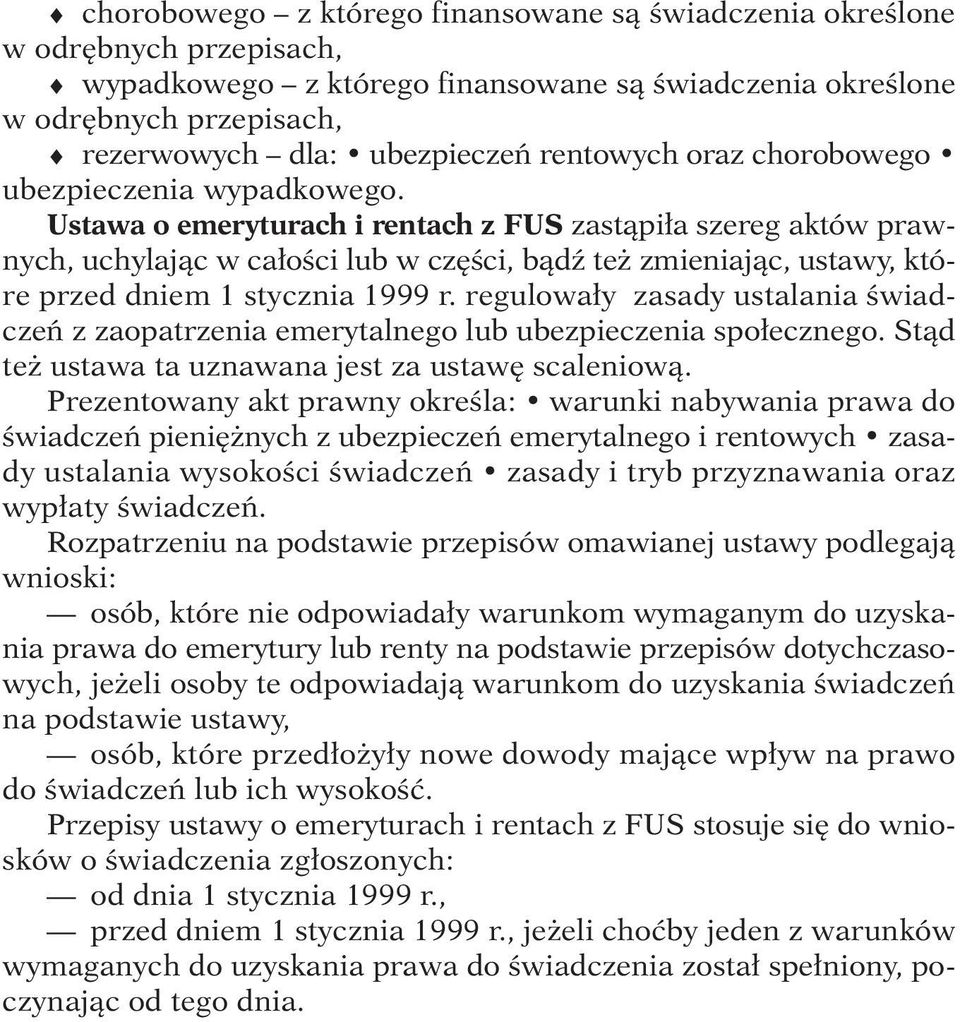 Ustawa o emeryturach i rentach z FUS zastàpi a szereg aktów prawnych, uchylajàc w ca oêci lub w cz Êci, bàdê te zmieniajàc, ustawy, które przed dniem 1 stycznia 1999 r.