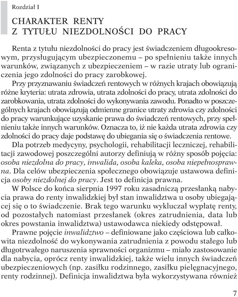 Przy przyznawaniu Êwiadczeƒ rentowych w ró nych krajach obowiàzujà ró ne kryteria: utrata zdrowia, utrata zdolnoêci do pracy, utrata zdolnoêci do zarobkowania, utrata zdolnoêci do wykonywania zawodu.