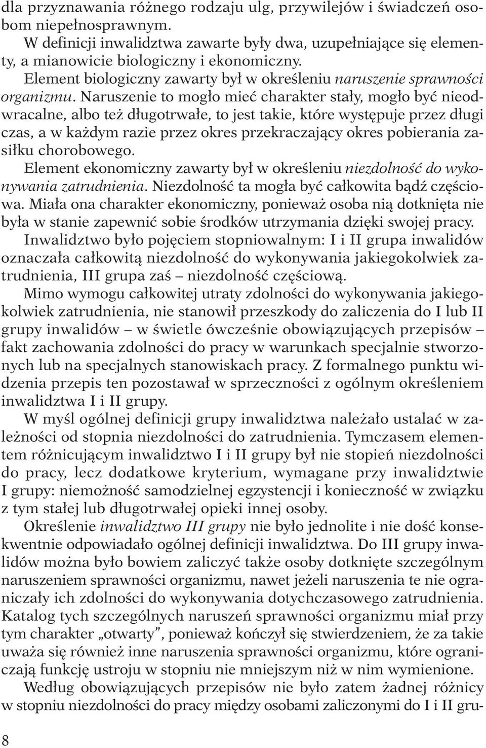 Naruszenie to mog o mieç charakter sta y, mog o byç nieodwracalne, albo te d ugotrwa e, to jest takie, które wyst puje przez d ugi czas, a w ka dym razie przez okres przekraczajàcy okres pobierania