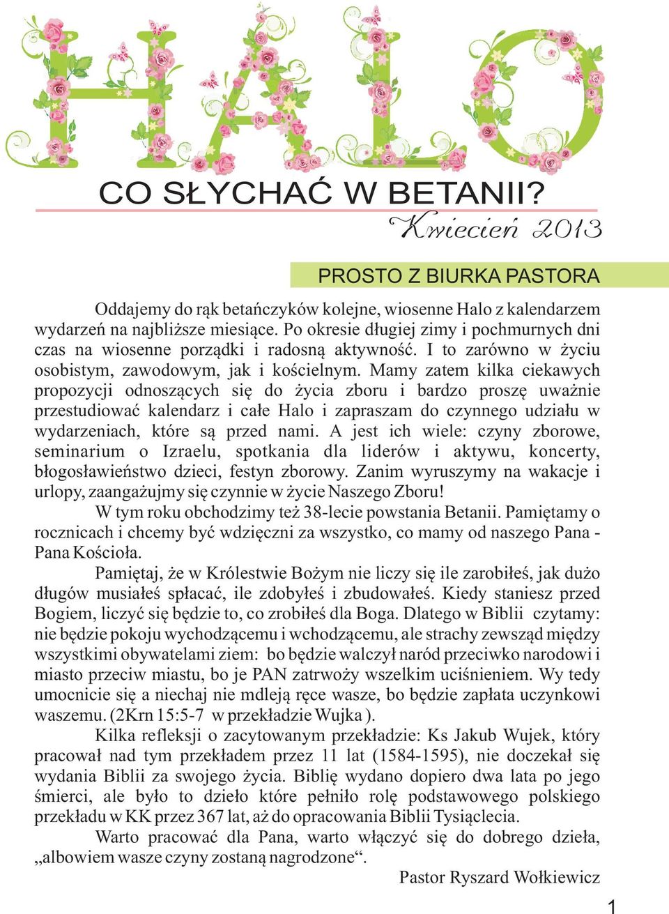 Mamy zatem kilka ciekawych propozycji odnosz¹cych siê do ycia zboru i bardzo proszê uwa nie przestudiowaæ kalendarz i ca³e Halo i zapraszam do czynnego udzia³u w wydarzeniach, które s¹ przed nami.