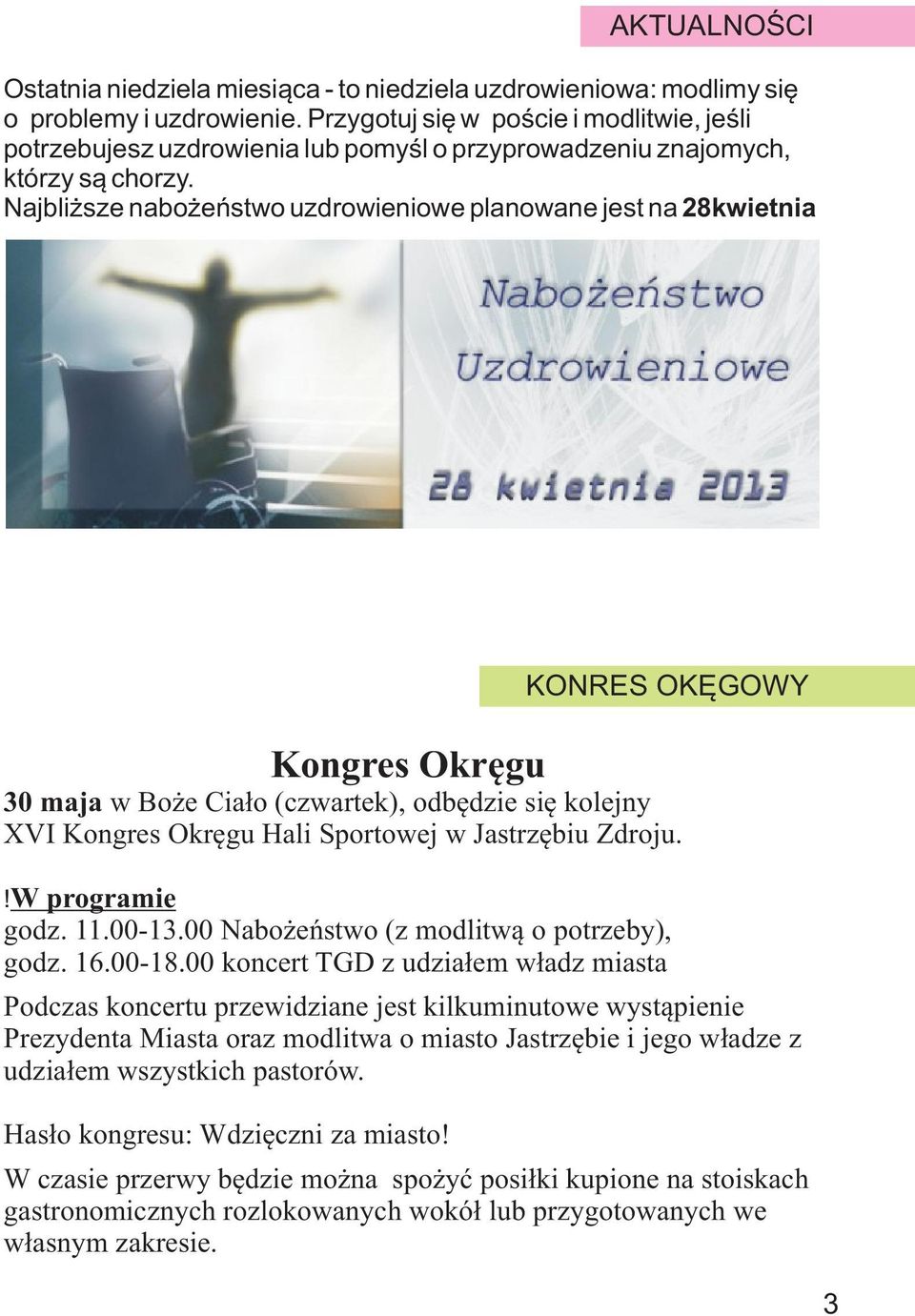 Najbli sze nabo eñstwo uzdrowieniowe planowane jest na 28kwietnia Kongres Okrêgu 30 maja w Bo e Cia³o (czwartek), odbêdzie siê kolejny XVI Kongres Okrêgu Hali Sportowej w Jastrzêbiu Zdroju.