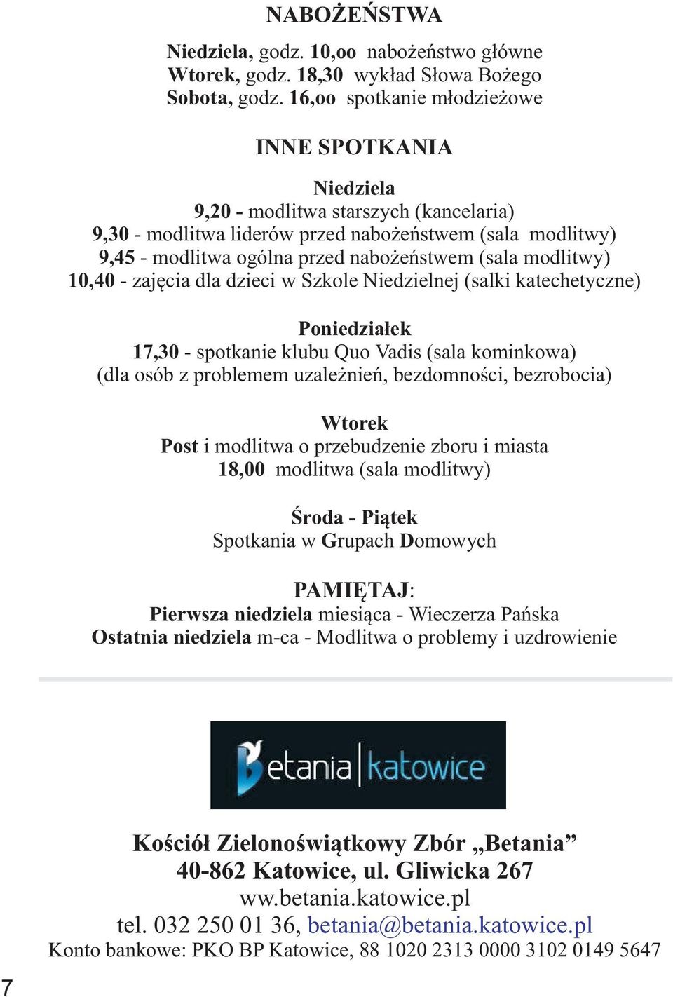 modlitwy) 10,40 - zajêcia dla dzieci w Szkole Niedzielnej (salki katechetyczne) Poniedzia³ek 17,30 - spotkanie klubu Quo Vadis (sala kominkowa) (dla osób z problemem uzale nieñ, bezdomnoœci,