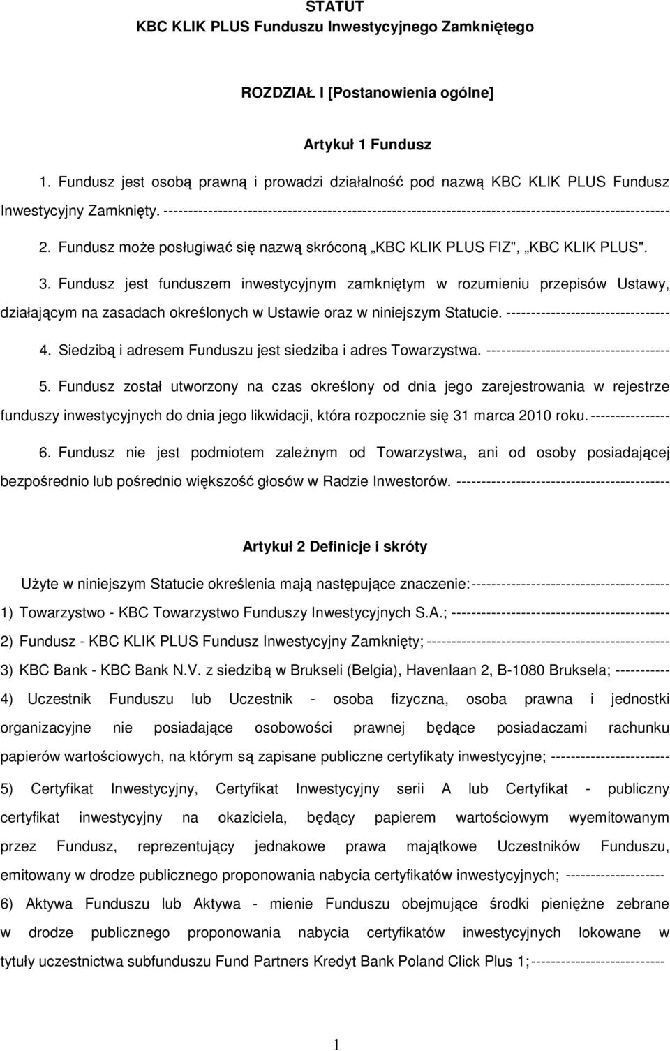 ------------------------------------------------------------------------------------------------------ 2. Fundusz może posługiwać się nazwą skróconą KBC KLIK PLUS FIZ", KBC KLIK PLUS". 3.