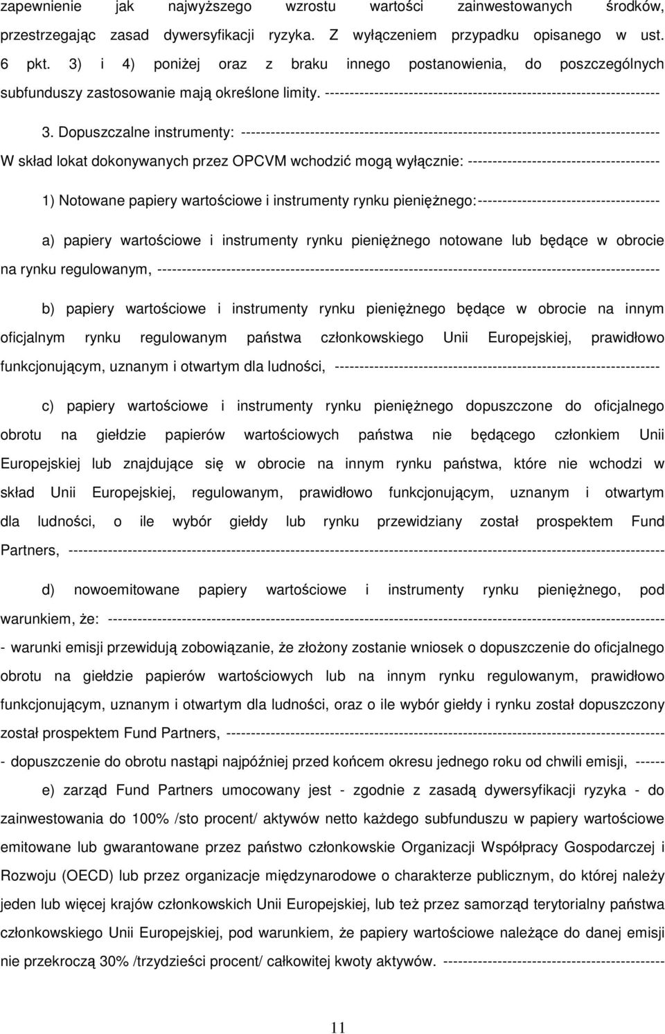 Dopuszczalne instrumenty: ------------------------------------------------------------------------------------- W skład lokat dokonywanych przez OPCVM wchodzić mogą wyłącznie: