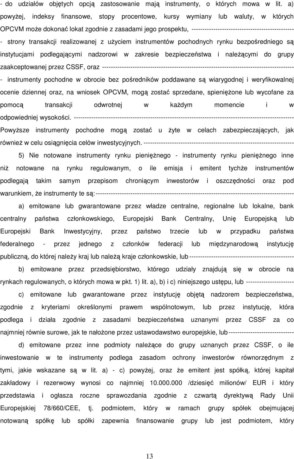 strony transakcji realizowanej z użyciem instrumentów pochodnych rynku bezpośredniego są instytucjami podlegającymi nadzorowi w zakresie bezpieczeństwa i należącymi do grupy zaakceptowanej przez