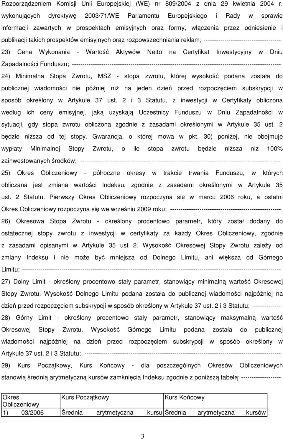 emisyjnych oraz rozpowszechniania reklam; ------------------------------------- 23) Cena Wykonania - Wartość Aktywów Netto na Certyfikat Inwestycyjny w Dniu Zapadalności Funduszu;