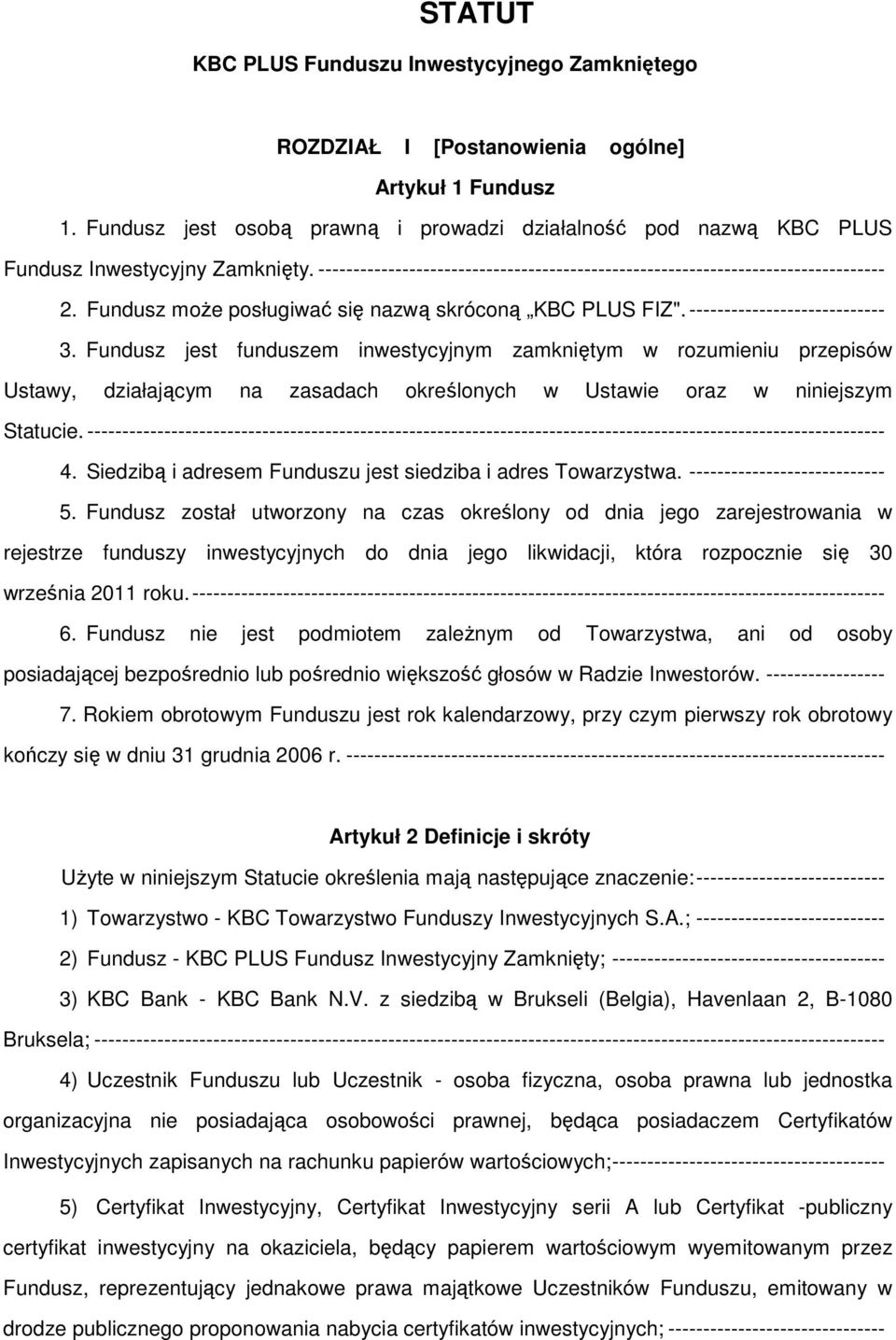 Fundusz może posługiwać się nazwą skróconą KBC PLUS FIZ". ---------------------------- 3.