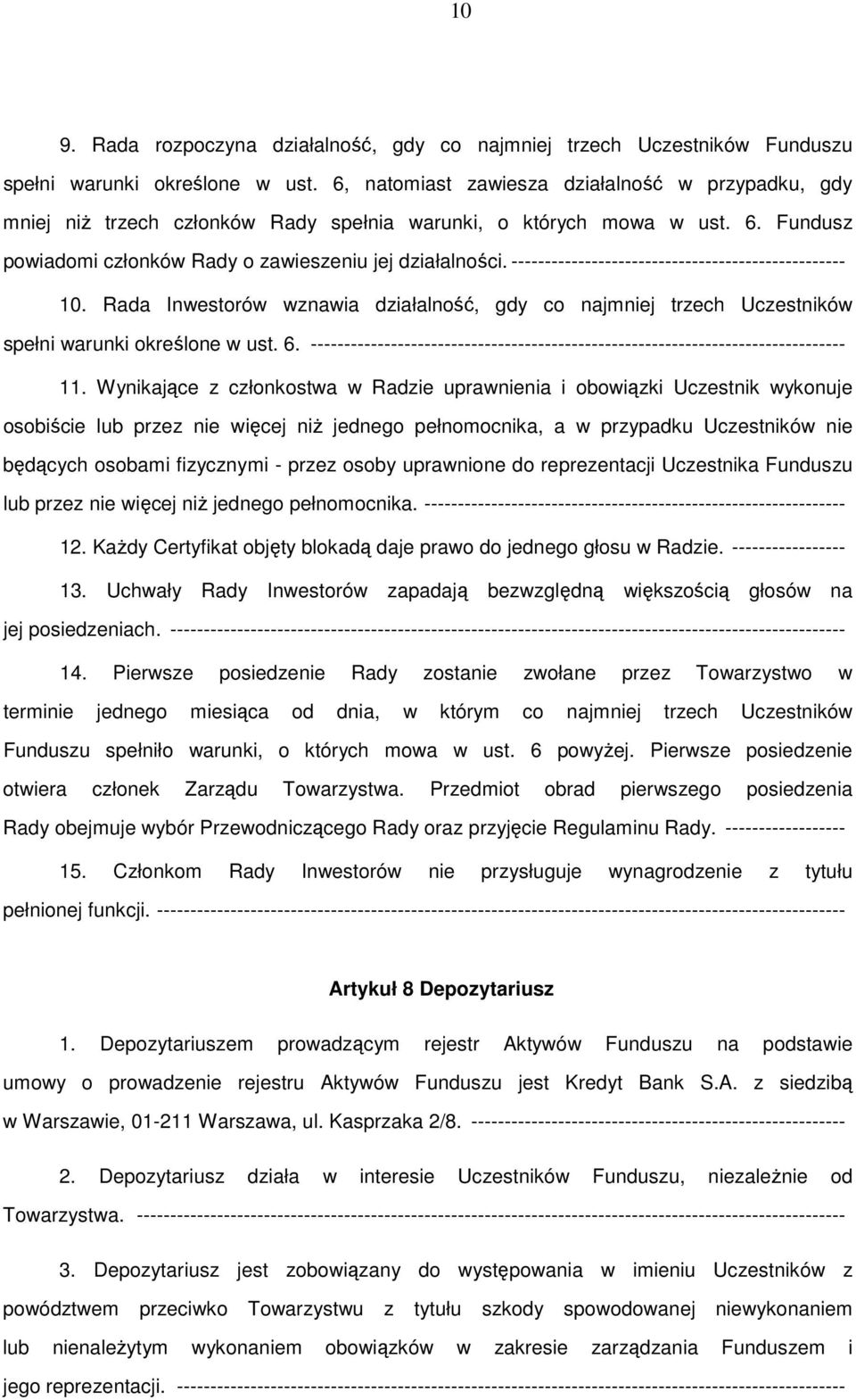 -------------------------------------------------- 10. Rada Inwestorów wznawia działalność, gdy co najmniej trzech Uczestników spełni warunki określone w ust. 6.