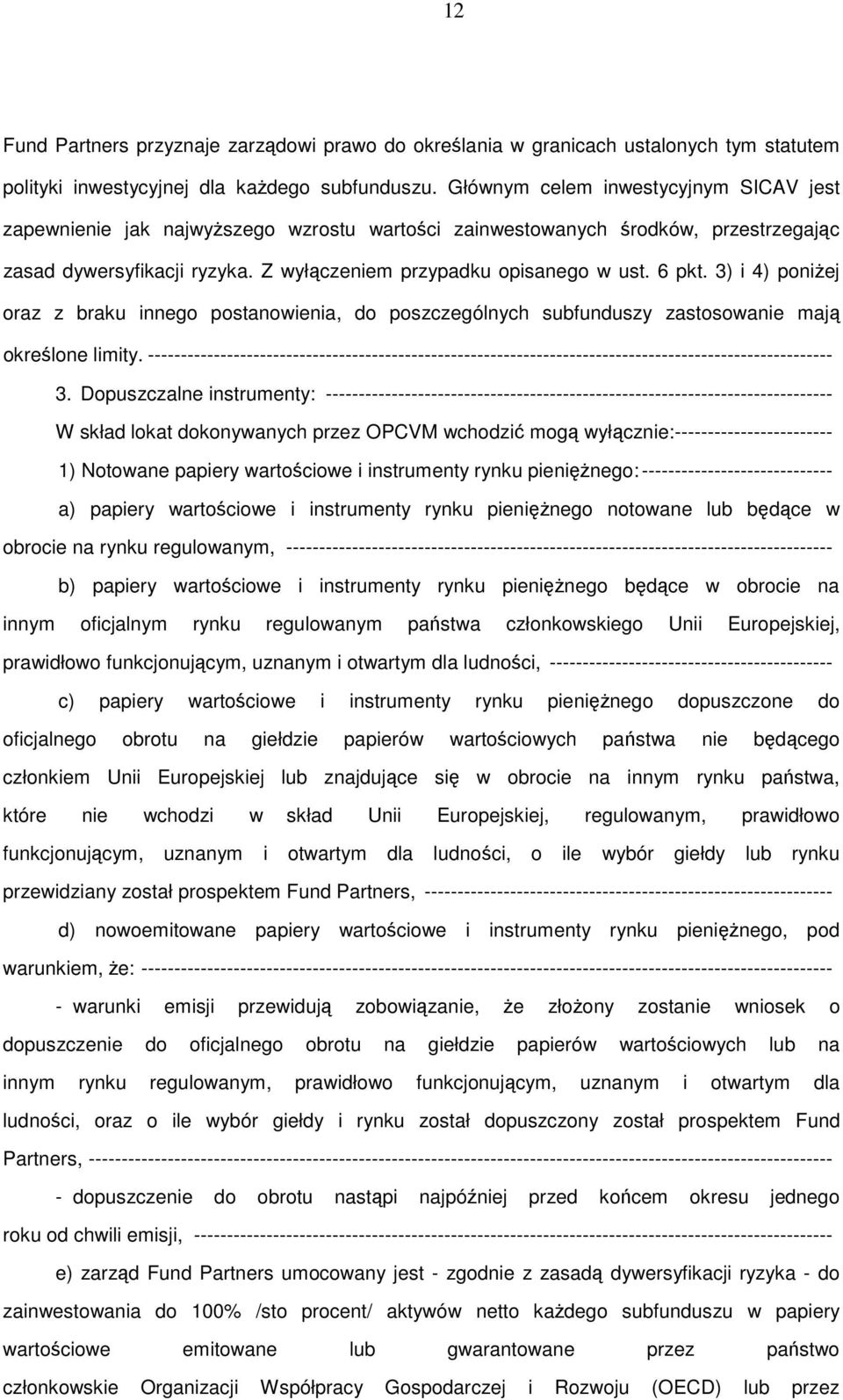 3) i 4) poniżej oraz z braku innego postanowienia, do poszczególnych subfunduszy zastosowanie mają określone limity.