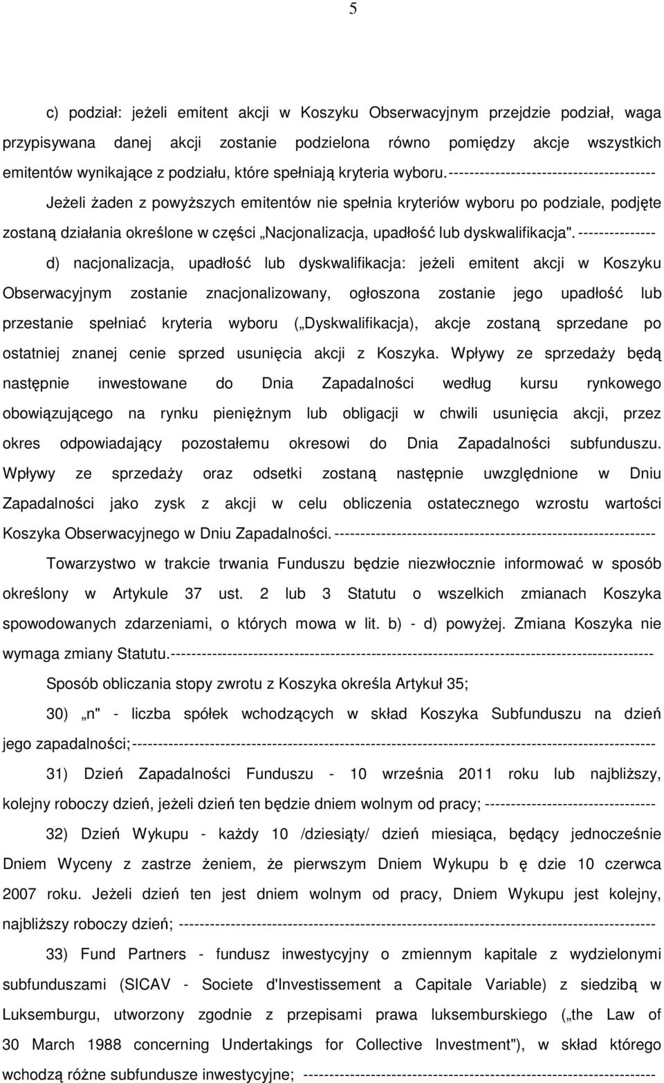 ---------------------------------------- Jeżeli żaden z powyższych emitentów nie spełnia kryteriów wyboru po podziale, podjęte zostaną działania określone w części Nacjonalizacja, upadłość lub