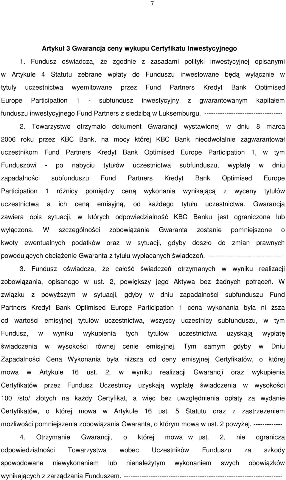 Partners Kredyt Bank Optimised Europe Participation 1 - subfundusz inwestycyjny z gwarantowanym kapitałem funduszu inwestycyjnego Fund Partners z siedzibą w Luksemburgu.