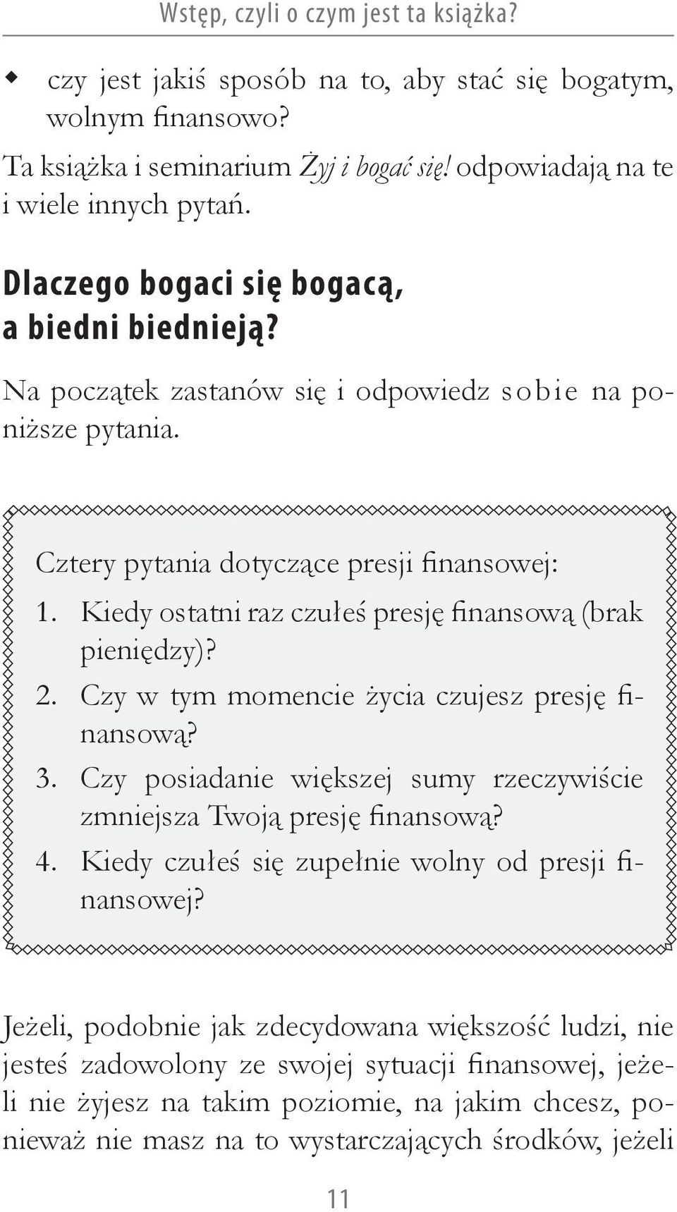 Kiedy ostatni raz czułeś presję finansową (brak pieniędzy)? 2. Czy w tym momencie życia czujesz presję finansową? 3. Czy posiadanie większej sumy rzeczywiście zmniejsza Twoją presję finansową? 4.